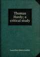 Thomas Hardy; a critical study, Lascelles Abercrombie 