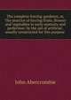 The complete forcing-gardener, or, The practice of forcing fruits, flowers and vegetables to early maturity and perfection: by the aid of artificial . usually constructed for this purpose ., John Abercrombie 
