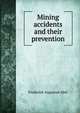Mining accidents and their prevention, Frederick Augustus Abel 