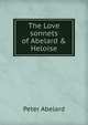 The Love sonnets of Abelard & Heloise, Peter Abelard 