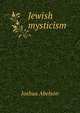Jewish mysticism, Joshua Abelson 