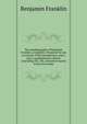 The autobiography of Benjamin Franklin. (Complete.) Prepared for use in schools. With introduction, notes, and a supplementary sketch, concuding the . life, presented mainly in his own words, Benjamin Franklin 