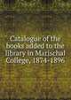 Catalogue of the books added to the library in Marischal College, 1874-1896, 