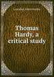 Thomas Hardy, a critical study, Lascelles Abercrombie 