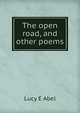 The open road, and other poems, Lucy E Abel 