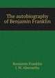 The autobiography of Benjamin Franklin, Benjamin Franklin 