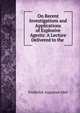 On Recent Investigations and Applications of Explosive Agents: A Lecture Delivered to the ., Frederick Augustus Abel 
