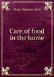 Care of food in the home, Mary Hinman Abel 