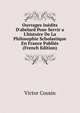 Ouvrages In?dits D'abelard Pour Servir a L'histoire De La Philosophie Scholastique En France Publi?s (French Edition), Victor Cousin 