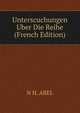 Unterscuchungen Uber Die Reihe (French Edition), N H. ABEL 