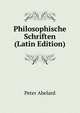 Philosophische Schriften (Latin Edition), Peter Abelard 