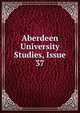 Aberdeen University Studies, Issue 37, 