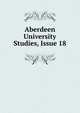 Aberdeen University Studies, Issue 18, 