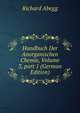 Handbuch Der Anorganischen Chemie, Volume 3, part 1 (German Edition), Richard Abegg 