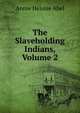 The Slaveholding Indians, Volume 2, Annie Heloise Abel 