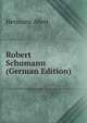 Robert Schumann (German Edition), Hermann Abert 