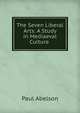 The Seven Liberal Arts: A Study in Mediaeval Culture ., Paul Abelson 