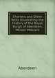Charters and Other Writs Illustrating the History of the Royal Burgh of Aberdeen, Mclxxi-Mdccciv, Aberdeen 