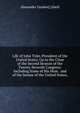 Life of John Tyler, President of the United States, Up to the Close of the Second Session of the Twenty-Seventh Congress: Including Some of His Most . and of the Senate of the United States,, Alexander Gurdon] [Abell 