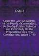 Count the Cost: An Address to the People of Connecticut, On Sundry Political Subjects and Particularly On the Propositionn for a New Constitutionn, Issues 77-80, Abelard 