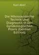 Die Mikroskopische Technik Und Diagnostik in Der Gynakologischen Praxis (German Edition), Karl Abel 