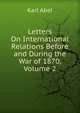 Letters On International Relations Before and During the War of 1870, Volume 2, Karl Abel 