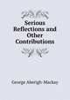 Serious Reflections and Other Contributions, George Aberigh-Mackay 
