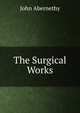The Surgical Works, John Abernethy 