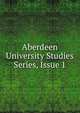 Aberdeen University Studies Series, Issue 1, 