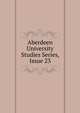Aberdeen University Studies Series, Issue 23, 