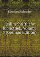 Keilinschriftliche Bibliothek, Volume 5 (German Edition), Eberhard Schrader 