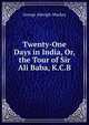 Twenty-One Days in India, Or, the Tour of Sir Ali Baba, K.C.B., George Aberigh-Mackay 