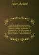Lettres Et ?pitres Amoureuses D'H?lo?se Et D'Abeilard: Nouvelle ?dition, Corrig?e, Augment?e Et Pr?c?d?e De La Vie, Des Amours & Infortunes De Ces . & Malheureux ?poux, Volume 1 (French Edition), Peter Abelard 