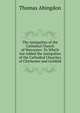 The Antiquities of the Cathedral Church of Worcester: To Which Are Added the Antiquities of the Cathedral Churches of Chichester and Lichfeld, Thomas Abingdon 