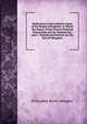 Dedication to the Collective Body of the People of England: In Which the Source of Our Present Political Distractions Are Sic Pointed Out, and a . Remedy and Redress. by the Earl of Abingdon, Willoughby Bertie Abingdon 
