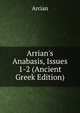 Arrian's Anabasis, Issues 1-2 (Ancient Greek Edition), Arrian 
