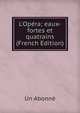 L'Op?ra; eaux-fortes et quatrains (French Edition), Un Abonne 