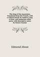 The king of the mountains. Translated from the French, with a critical introd. by Andrew Lang. A front. and numerous other ports. with descriptive notes by Octave Uzanne, Edmond About 