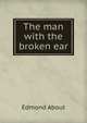 The man with the broken ear, Edmond About 