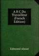 A B C Du Travailleur (French Edition), Edmond About 