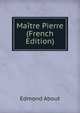Maitre Pierre (French Edition), Edmond About 