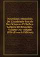 Nouveaux M?moires De L'acad?mie Royale Des Sciences Et Belles-Lettres De Bruxelles, Volume 10; volume 1836 (French Edition), 