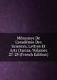 M?moires De L'acad?mie Des Sciences, Lettres Et Arts D'arras, Volumes 27-28 (French Edition), 