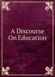 A Discourse On Education, 