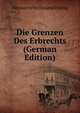 Die Grenzen Des Erbrechts (German Edition), Hermann Ferdinand Hitzig 