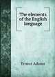 The elements of the English language, Ernest Adams 