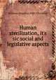 Human sterilization, it's sic social and legislative aspects, Bethenia Angelina 1840-1926 Adair 