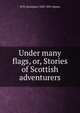 Under many flags, or, Stories of Scottish adventurers, W H. Davenport 1828-1891 Adams 