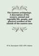 The Eastern archipelago. A description of the scenery, animal and vegetable life, people, and physical wonders of the islands of the eastern seas, W H. Davenport 1828-1891 Adams 