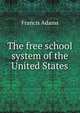 The free school system of the United States, Francis Adams 